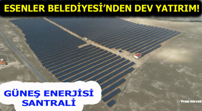 ESENLER BELEDİYESİ’NDEN DEV YATIRIM!