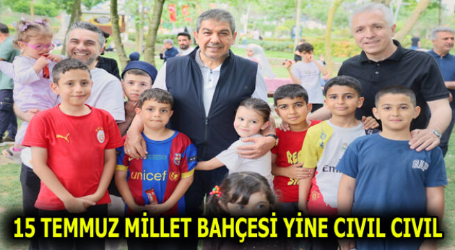 ESENLER 15 TEMMUZ MİLLET BAHÇESİ’NE YOĞUN İLGİ