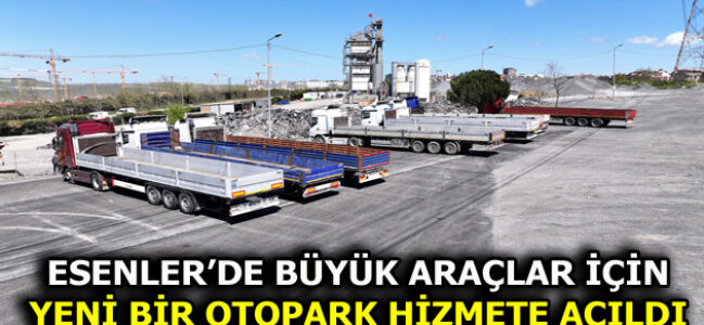 ESENLER’DE YENİ BİR OTOPARK HİZMETE AÇILDI