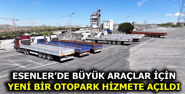 ESENLER’DE YENİ BİR OTOPARK HİZMETE AÇILDI