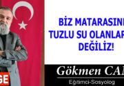 BİZ MATARASINDA TUZLU SU OLANLARDAN DEĞİLİZ! Nice insanlar gelip geçti