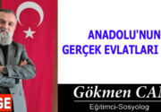 ANADOLU’NUN GERÇEK EVLATLARI KİM? Anadolu, ah Anadolu, canım Anadolu… Canım