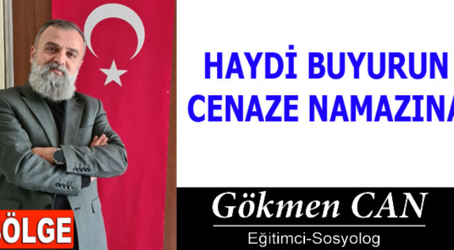 HAYDİ BUYURUN CENAZE NAMAZINA