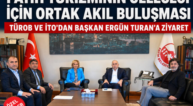 TÜROB VE İTO’DAN BAŞKAN ERGÜN TURAN’A ZİYARET