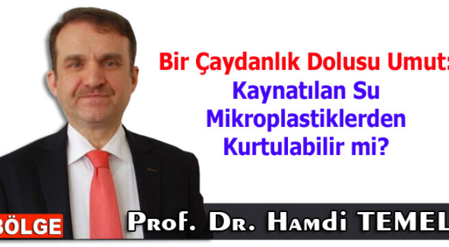 Bir Çaydanlık Dolusu Umut: Kaynatılan Su Mikroplastiklerden Kurtulabilir mi?