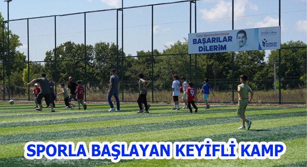 SPORLA BAŞLAYAN KEYİFLİ KAMP