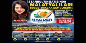 İstanbul’un Batısında Malatyalıları Buluşturacak Dev Oluşum: MAGDER açılıyor