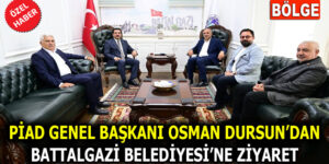PİAD GENEL BAŞKANI OSMAN DURSUN’DAN BATTALGAZİ BELEDİYESİ’NE ZİYARET
