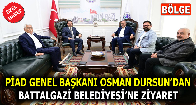 PİAD GENEL BAŞKANI OSMAN DURSUN’DAN BATTALGAZİ BELEDİYESİ’NE ZİYARET