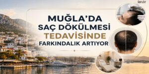 Muğla’da Saç Dökülmesi Tedavisinde Farkındalık Artıyor
