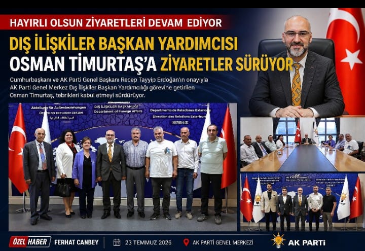 DIŞ İLİŞKİLER BAŞKAN YARDIMCISI OSMAN TİMURTAŞ’A HAYIRLI OLSUN ZİYARETLERİ YOĞUN İLGİYLE DEVAM EDİYOR