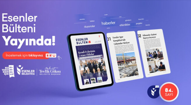 ESENLER BÜLTENİ 84. SAYISI İLE YAYINDA!