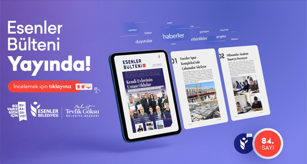 ESENLER BÜLTENİ 84. SAYISI İLE YAYINDA!