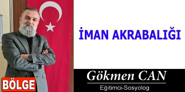 İMAN AKRABALIĞI Toplumsal Bütünlüğün Sosyolojik Mihenk Taşı Öyle bir çağdayız