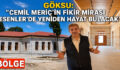 GÖKSU: “CEMİL MERİÇ’İN FİKİR MİRASI ESENLER’DE YENİDEN HAYAT BULACAK”