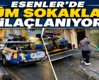 ESENLER’DE TÜM SOKAKLAR İLAÇLANIYOR
