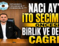 Naci Ay’dan İTO Seçimleri Öncesi Birlik ve Destek Çağrısı