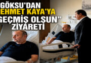 GÖKSU, BAŞKAN DANIŞMANI MEHMET KAYA’YA GEÇMİŞ OLSUN ZİYARETİNDE BULUNDU Esenler
