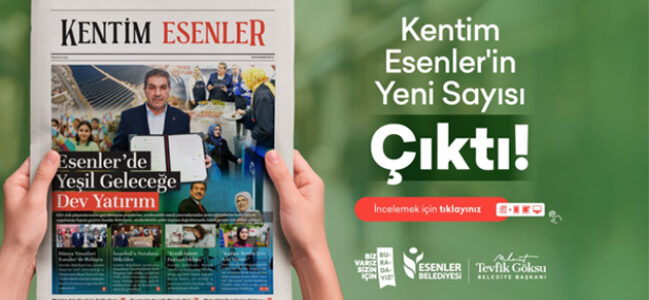 ”KENTİM ESENLER” 94. MAYIS SAYISI ÇIKTI!