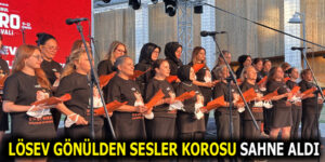 LÖSEV GÖNÜLDEN SESLER KOROSU, 4. ULUSLARARASI İSTANBUL KORO FESTİVALİ’NDE SAHNE ALDI