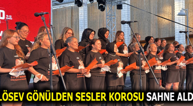 LÖSEV GÖNÜLDEN SESLER KOROSU, 4. ULUSLARARASI İSTANBUL KORO FESTİVALİ’NDE SAHNE ALDI