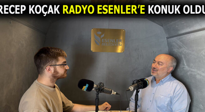 RADYO ESENLER’İN KONUĞU RECEP KOÇAK OLDU