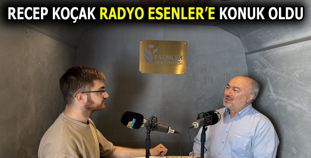 RADYO ESENLER’İN KONUĞU RECEP KOÇAK OLDU