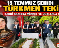 15 TEMMUZ ŞEHİDİ TÜRKMEN TEKİN, KABRİ BAŞINDA MİNNET VE DUALARLA ANILDI