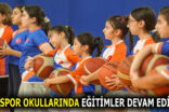 YAZ SPOR OKULLARI GENÇLERİ SPORLA BULUŞTURMAYA DEVAM EDİYOR