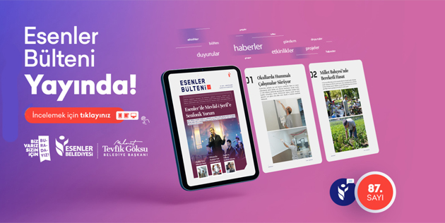Esenler Bülteni ''Ağustos 2026'' tarihli 87. haftalık Sayısı ile Esenlerlilerin