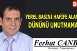 YEREL BASINI HAFİFE ALANLAR, DÜNÜNÜ UNUTMAMALI!