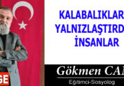 KALABALIKLARIN YALNIZLAŞTIRDIĞI İNSANLAR Yine bir hüzün sarmalı, yine acıyan yanın