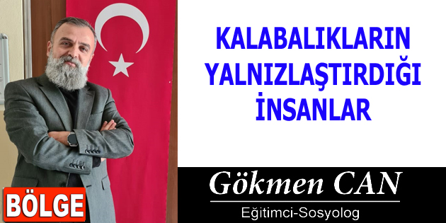 KALABALIKLARIN YALNIZLAŞTIRDIĞI İNSANLAR