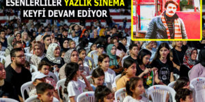 ESENLERLİLER YAZLIK SİNEMA KEYFİ DEVAM EDİYOR