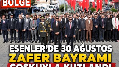 Esenler’de 30 Ağustos Zafer Bayramı’nın 104. yıl dönümü düzenlenen törenle