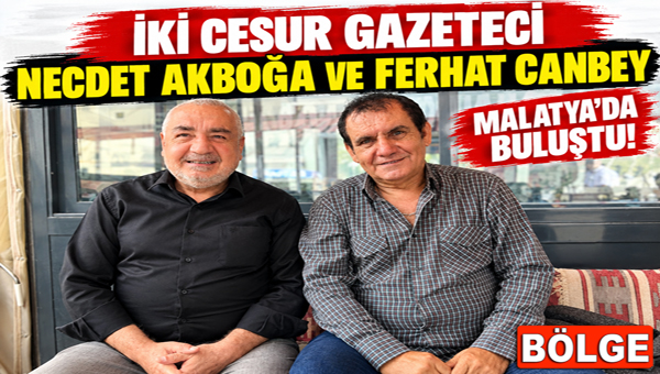İKİ CESUR GAZETECİ MALATYA’DA BULUŞTU! Usta gazeteciler Necdet Akboğa ve Ferhat Canbey, Malatya’nın dününü, bugününü