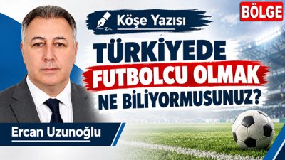 Yazar Ercan Uzunoğlu Köşe Yazısı...