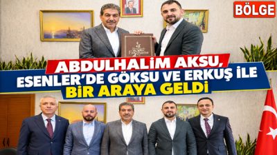AK PARTİ İSTANBUL İL TEŞKİLAT BAŞKANI AKSU, ESENLER’DE GÖKSU VE